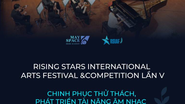 RISING STARS INTERNATIONAL ARTS FESTIVAL & COMPETITION LẦN V – CHINH PHỤC THỬ THÁCH, PHÁT TRIỂN TÀI NĂNG ÂM NHẠC